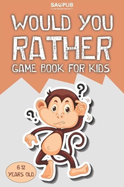 Cover for Sao Pub · Would You Rather Game Book For Kids 6-12 years old: The Try Not to Laugh Challenge (Taschenbuch) (2021)