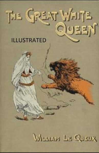 The Great White Queen Illustrated - William Le Queux - Books - Independently Published - 9798740620039 - April 19, 2021