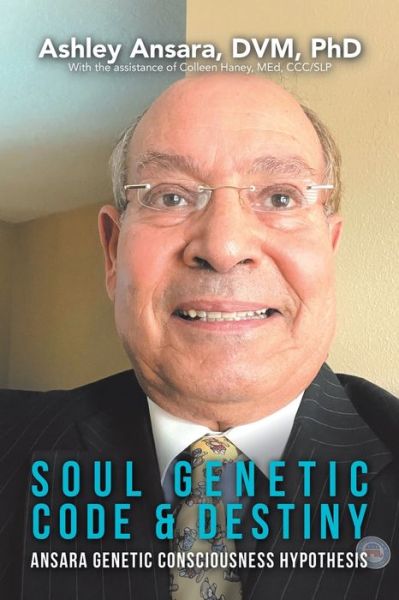 Cover for Ansara DVM, Ashley, PhD · Soul Genetic Code &amp; Destiny: Ansara Genetic Consciousness Hypothesis (Paperback Book) (2022)