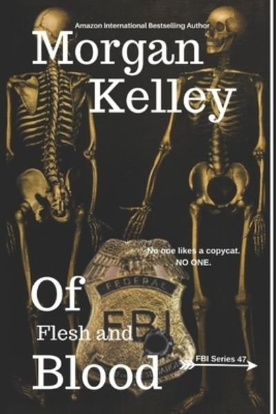 Of Flesh and Blood - FBI Romance / Thriller - Morgan Kelley - Libros - Independently Published - 9798832774039 - 29 de mayo de 2022