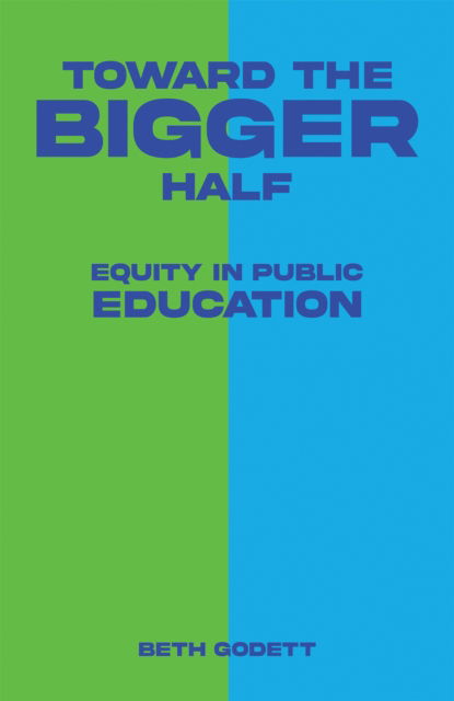 Cover for Beth Godett · Toward the Bigger Half: Equity in Public Education (Paperback Book) (2024)