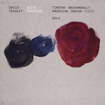 Cover for Timothy Archambault · David Yeagley: Suite Tragique (CD) (2013)