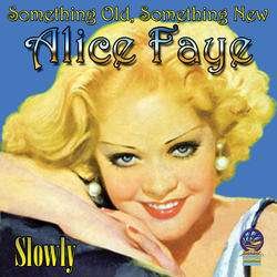 Something Old Something New - Slowly - Alice Faye - Música - CADIZ - SOUNDS OF YESTER YEAR - 5019317020040 - 16 de agosto de 2019
