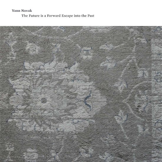 Cover for Yann Novak · Future Is A Forward Escape Into The Past (CD) (2018)