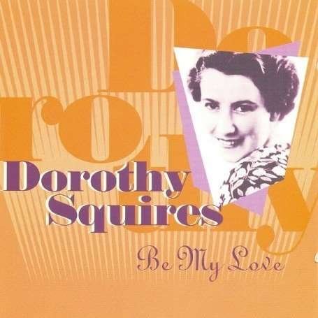 Cover for Dorothy Squires · Be My Love (CD) (2002)