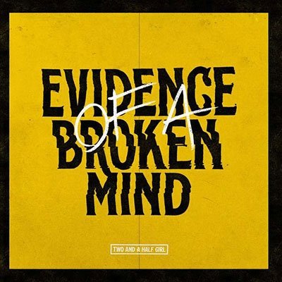 Two and a Half Girl · Evidence of a Broken Mind (CD) (2024)