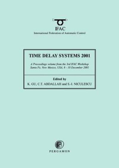 Cover for Gu, K. (Department of Mechanical &amp; Industrial Engineering, Southern Illinois University, Edwardsville, Illinois, USA) · Time Delay Systems 2001 - IFAC Proceedings Volumes (Pocketbok) (2002)