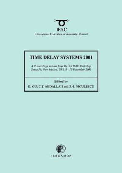 Time Delay Systems 2001 - IFAC Proceedings Volumes - Gu, K. (Department of Mechanical & Industrial Engineering, Southern Illinois University, Edwardsville, Illinois, USA) - Books - Elsevier Science & Technology - 9780080440040 - August 21, 2002