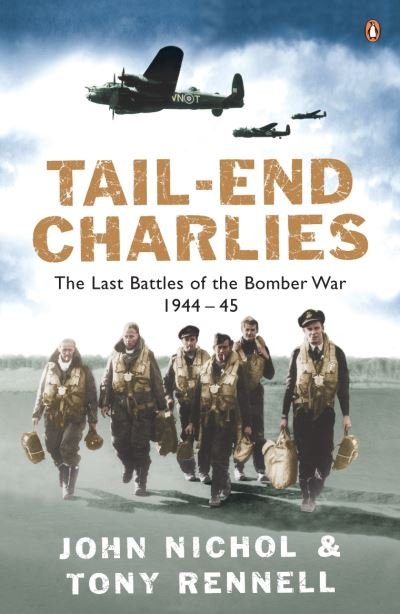 Cover for John Nichol · Tail-End Charlies: The Last Battles of the Bomber War 1944-45 (Taschenbuch) (2005)