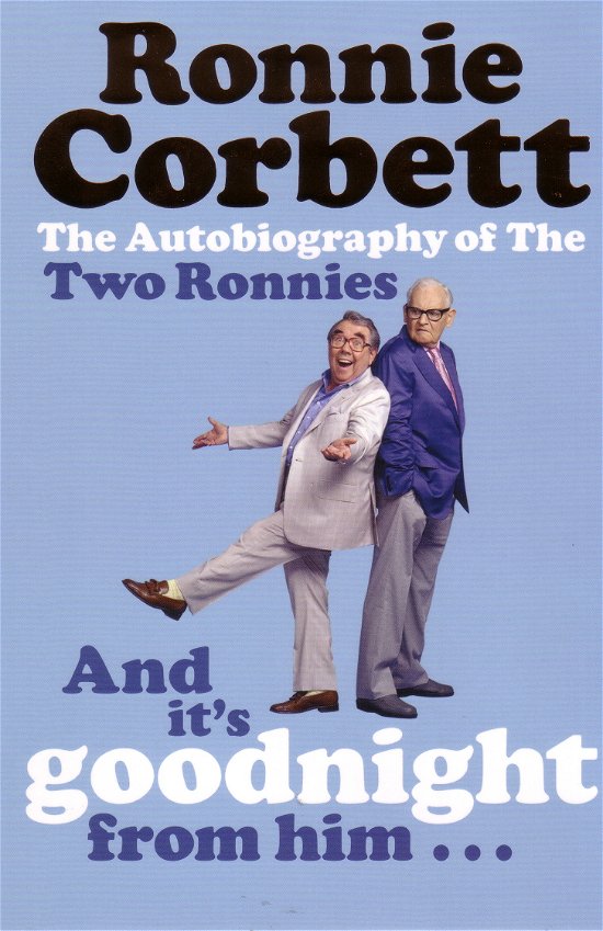 Cover for Ronnie Corbett · And It's Goodnight from Him . . .: The Autobiography of the Two Ronnies (Paperback Book) (2007)