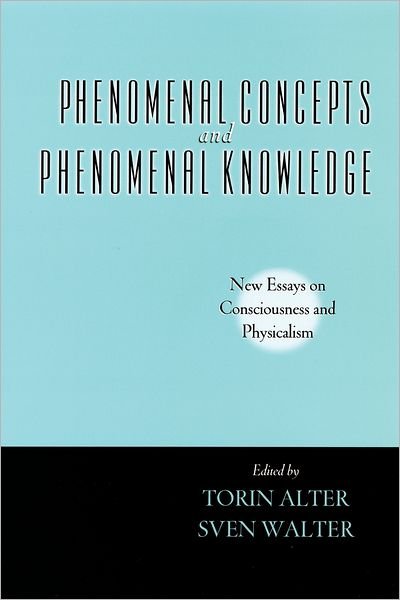 Phenomenal Concepts and Phenomenal Knowledge: New Essays on Consciousness and Physicalism - Philosophy of Mind Series - Torin Alter - Książki - Oxford University Press Inc - 9780195377040 - 6 listopada 2008