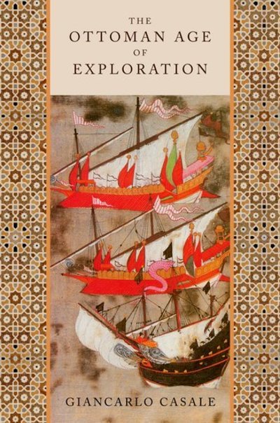 Cover for Casale, Giancarlo (McKnight Land Grant Professor of History, McKnight Land Grant Professor of History, University of Minnesota) · The Ottoman Age of Exploration (Paperback Book) (2011)