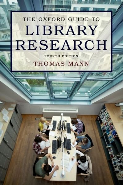 The Oxford Guide to Library Research: How to Find Reliable Information Online and Offline - Mann, Thomas (Reference librarian, Reference librarian, Library of Congress) - Bøger - Oxford University Press Inc - 9780199931040 - 21. maj 2015