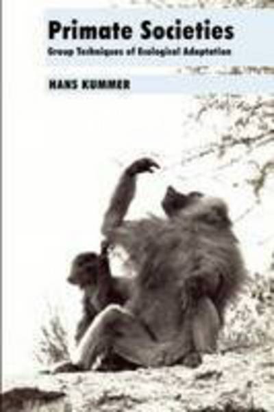 Cover for Hans Kummer · Primate Societies: Group Techniques of Ecological Adaptation (Paperback Book) (2006)