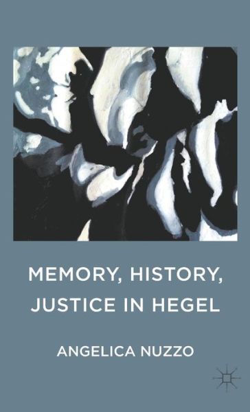 Cover for Angelica Nuzzo · Memory, History, Justice in Hegel (Hardcover Book) (2012)