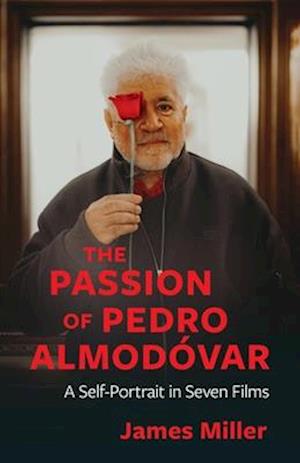 Cover for James Miller · The Passion of Pedro Almodovar: A Self-Portrait in Seven Films (Hardcover Book) (2025)