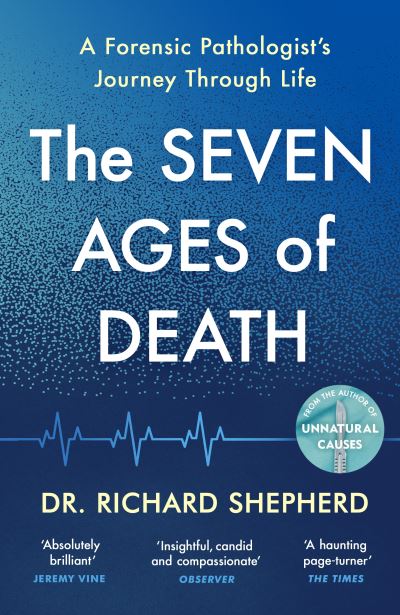 Cover for Dr Richard Shepherd · The Seven Ages of Death: A Forensic Pathologist#s Journey Through Life (Paperback Book) (2021)