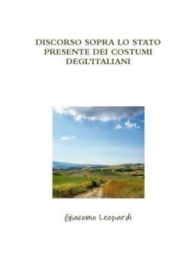 Cover for Giacomo Leopardi · Discorso Sopra Lo Stato Presente Dei Costumi Degl'italiani (Paperback Book) (2017)