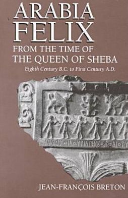 Cover for Jean-Francois Breton · Arabia Felix from the Time of the Queen of Sheba: Eighth Century B.C. to First Century a.D. (Paperback Book) [New edition] (2000)