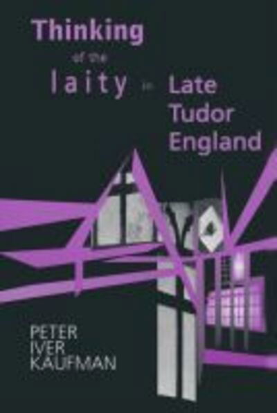 Cover for Peter Iver Kaufman · Thinking of the Laity in Late Tudor England (Hardcover Book) (2004)