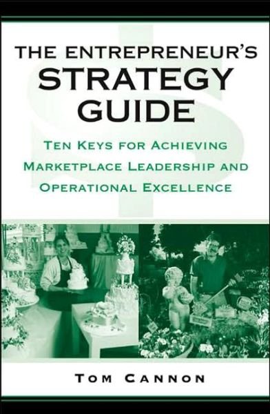 Cover for Tom Cannon · The Entrepreneur's Strategy Guide: Ten Keys for Achieving Marketplace Leadership and Operational Excellence (Hardcover bog) [Annotated edition] (2006)