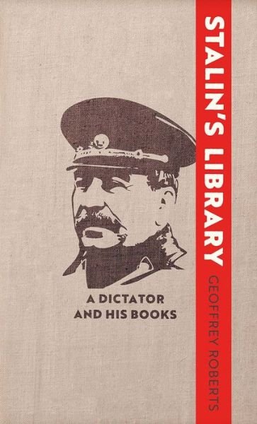 Cover for Geoffrey Roberts · Stalin's Library: A Dictator and his Books (Gebundenes Buch) (2022)