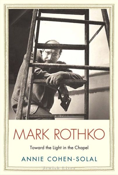 Cover for Annie Cohen-solal · Mark Rothko: Toward the Light in the Chapel - Jewish Lives (Hardcover Book) (2015)