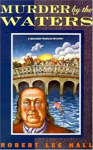 Cover for Robert L. Hall · Murder by the Waters: a Benjamin Franklin Mystery (Paperback Book) [1st edition] (1995)