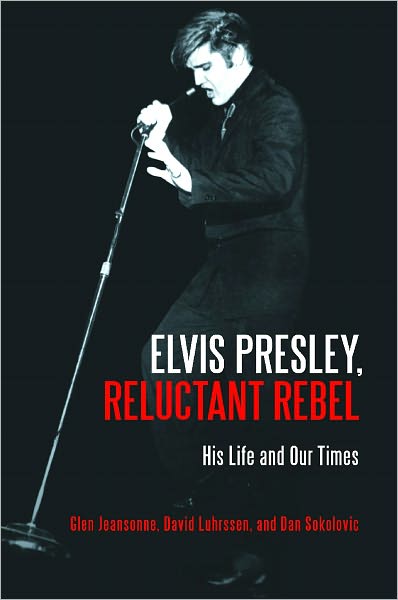 Cover for Glen Jeansonne · Elvis Presley, Reluctant Rebel: His Life and Our Times (Hardcover bog) (2011)