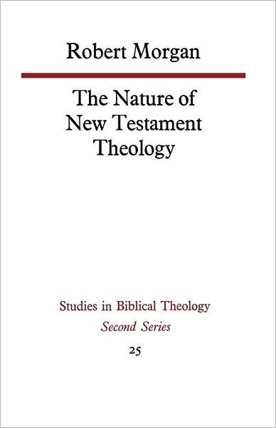 Cover for Robert Morgan · The Nature of New Testament Theology: The Contribution of William Wrede and Adolf Schlatter (Taschenbuch) (2012)