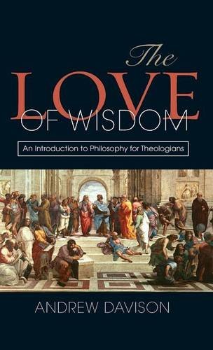 Cover for Andrew Davison · The Love of Wisdom: An Introduction to Philosophy for Theologians (Hardcover Book) (2013)