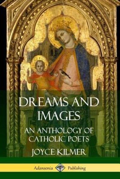 Cover for Joyce Kilmer · Dreams and Images An Anthology of Catholic Poets (Taschenbuch) (2019)
