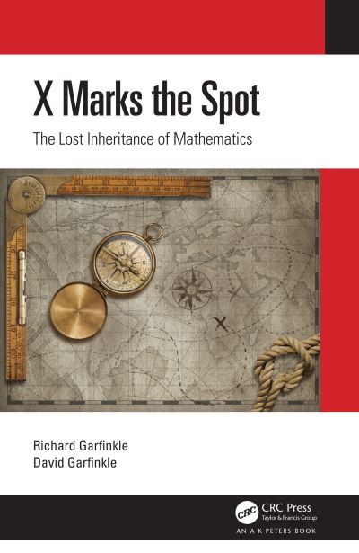 Cover for Garfinkle, Richard (Oakland University, USA) · X Marks the Spot: The Lost Inheritance of Mathematics - AK Peters / CRC Recreational Mathematics Series (Paperback Book) (2021)