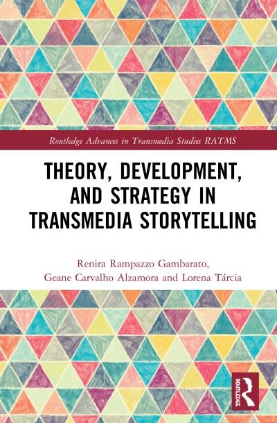Cover for Gambarato, Renira Rampazzo (Jonkoping University, Sweden) · Theory, Development, and Strategy in Transmedia Storytelling - Routledge Advances in Transmedia Studies (Hardcover Book) (2020)