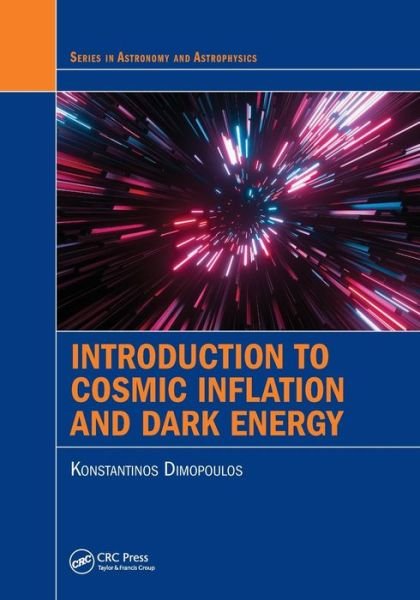 Cover for Konstantinos Dimopoulos · Introduction to Cosmic Inflation and Dark Energy - Series in Astronomy and Astrophysics (Paperback Book) (2022)