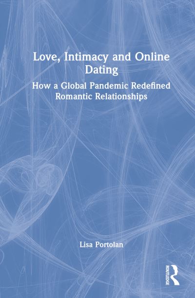 Cover for Lisa Portolan · Love, Intimacy and Online Dating: How a Global Pandemic Redefined Romantic Relationships (Hardcover Book) (2022)