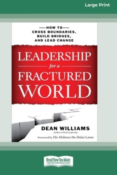 Cover for Dean Williams · Leadership for a Fractured World: How to Cross Boundaries, Build Bridges, and Lead Change [16 Pt Large Print Edition] (Paperback Book) (2015)