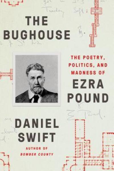 Cover for Daniel Swift · The Bughouse The Poetry, Politics, and Madness of Ezra Pound (Paperback Book) (2018)