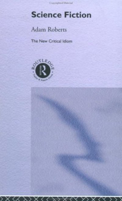Cover for Adam Roberts · Science Fiction - New Critical Idiom S. (Inbunden Bok) (2000)