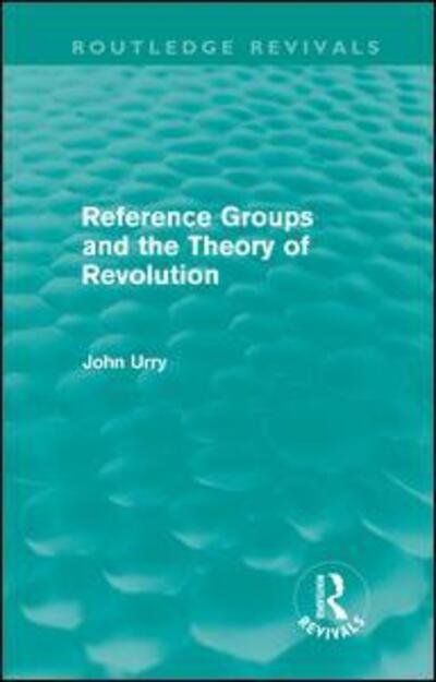Cover for Urry, John (Lancaster University, UK) · Reference Groups and the Theory of Revolution (Routledge Revivals) - Routledge Revivals (Innbunden bok) (2011)
