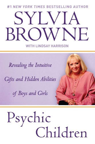 Cover for Sylvia Browne · Psychic Children: Revealing the Intuitive Gifts and Hidden Abilites of Boys and Girls (Paperback Book) [Reprint edition] (2008)