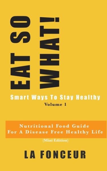 Cover for La Fonceur · EAT SO WHAT! Smart Ways To Stay Healthy Volume 1 (Gebundenes Buch) (2024)
