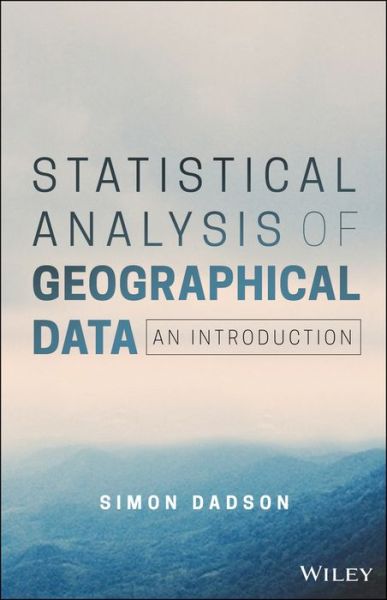 Statistical Analysis of Geographical Data: An Introduction - Dadson, Simon James (University of Oxford) - Books - John Wiley and Sons Ltd - 9780470977040 - May 5, 2017