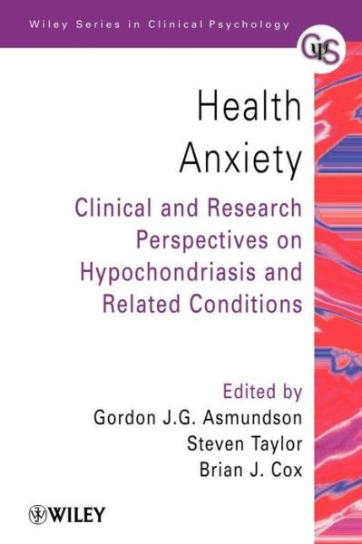 Health Anxiety: Clinical and Research Perspectives on Hypochondriasis and Related Conditions - Wiley Series in Clinical Psychology - GJG Asmundson - Bøker - John Wiley & Sons Inc - 9780471491040 - 29. oktober 2001