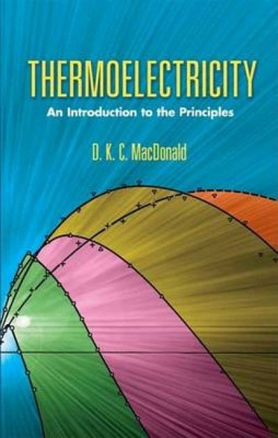 Cover for D K C MacDonald · Thermoelectricity: An Introduction to the Principles - Dover Books on Physics (Paperback Bog) (2006)