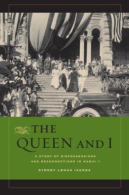 Sydney L. Iaukea · The Queen and I: A Story of Dispossessions and Reconnections in Hawai'i (Paperback Book) (2011)