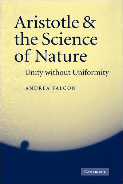 Cover for Falcon, Andrea (Virginia Polytechnic Institute and State University) · Aristotle and the Science of Nature: Unity without Uniformity (Paperback Book) (2008)