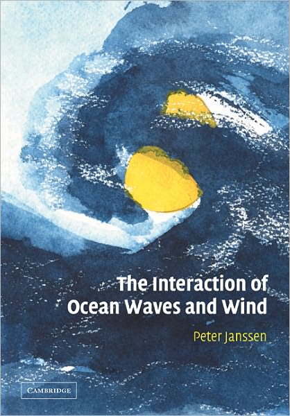 Cover for Janssen, Peter (European Centre for Medium-Range Weather Forecasts, Reading) · The Interaction of Ocean Waves and Wind (Paperback Book) (2009)