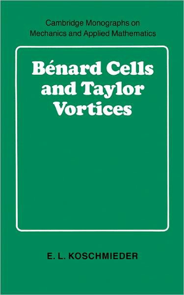Cover for Koschmieder, E. L. (University of Texas, Austin) · Benard Cells and Taylor Vortices - Cambridge Monographs on Mechanics (Innbunden bok) (1993)