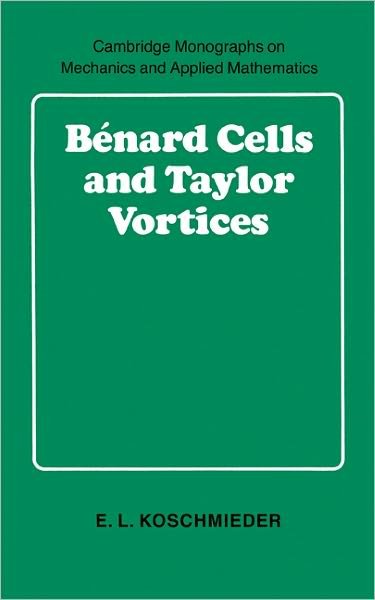 Cover for Koschmieder, E. L. (University of Texas, Austin) · Benard Cells and Taylor Vortices - Cambridge Monographs on Mechanics (Hardcover Book) (1993)